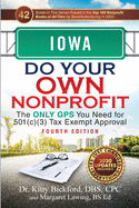 Iowa Do Your Own Nonprofit: The Only GPS You Need for 501c3 Tax Exempt Approval