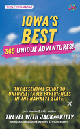 Iowa's Best: 365 Unique Adventures - The Essential Guide to Unforgettable Experiences in the Hawkeye State (2024-2025 Edition)