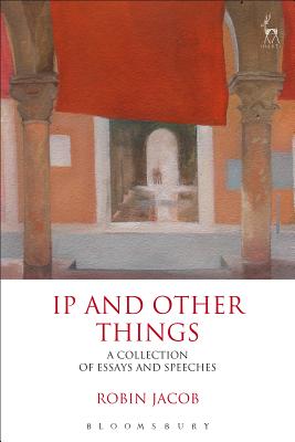 IP and Other Things: A Collection of Essays and Speeches - Jacob, Robin