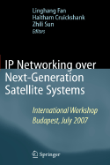 IP Networking Over Next-Generation Satellite Systems: International Workshop, Budapest, July 2007 - Fan, Linghang (Editor), and Cruickshank, Haitham (Editor), and Sun, Zhili, Pro (Editor)