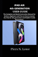 iPAD AIR 4th GENERATION USER GUIDE: The Complete and Quick Instruction Manual for Seniors, Beginners and Pros on how to master the iPad Air 4th generation and iPadOS 14 with illustrations.