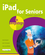 iPad for Seniors in easy steps, 7th Edition: Covers iOS 11