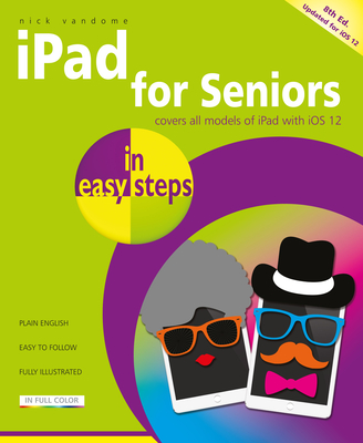 iPad for Seniors in easy steps: Covers iOS 12 - Vandome, Nick