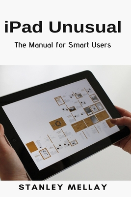 iPad Unusual: The Manual for Smart Users - Mellay, Stanley