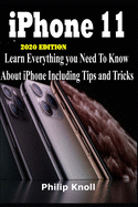 IPhone 11 2020 Edition: Learn Everything You Need to Know About iPhone including tips and tricks