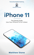 iPhone 11: Learn Step-By-Step How To Use Your iPhone To Its Fullest