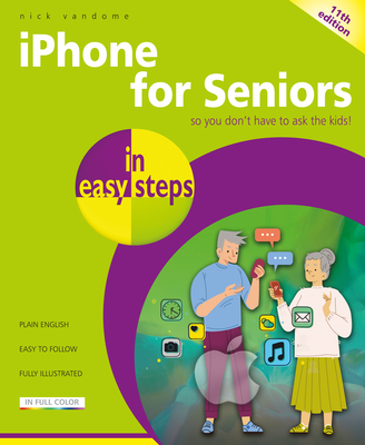 iPhone for Seniors in easy steps: Covers iOS 18 - Vandome, Nick