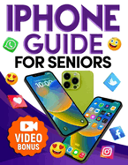 iPhone Guide for Seniors: A Comprehensive Guide for Seniors New to Smartphone Tecnology with Step by Step Instructions.