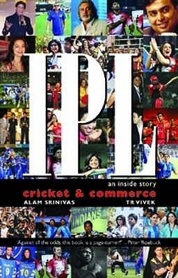 IPL Cricket and Commerce: An Inside Story - Srinivas, Alam, and Vivek, T.R