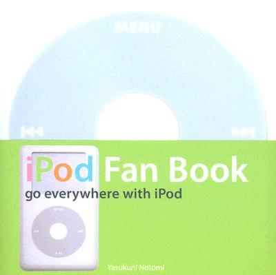 iPod Fan Book: Go Everywhere with iPod - Notomi, Yasukuni