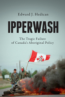 Ipperwash: The Tragic Failure of Canada's Aboriginal Policy - Hedican, Edward J