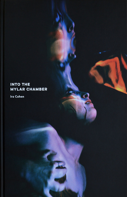 IRA Cohen: Into the Mylar Chamber - Cohen, IRA (Photographer), and Graubard, Allan (Editor), and Macfadyen, Ian (Text by)