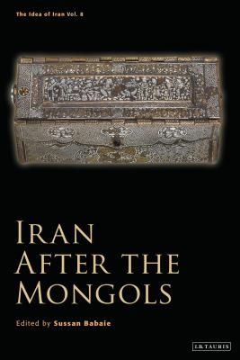 Iran After the Mongols - Babaie, Sussan (Editor)