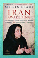 Iran Awakening: From Prison to Peace Prize: One Woman's Struggle at the Crossroads of History