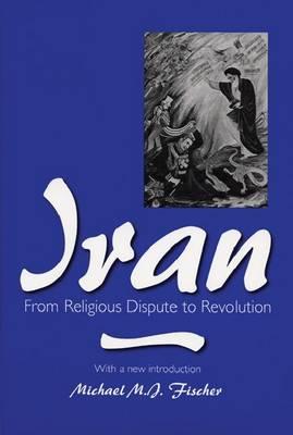 Iran: From Religious Dispute to Revolution - Fischer, Michael M J