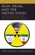 Iran, Israel, and the United States: The Politics of Counter-Proliferation Intelligence