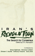 Iran S Revolution: The Search for Consensus