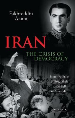 Iran: The Crisis of Democracy, 1941-53 - Azimi, Fakhreddin