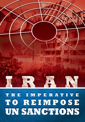 IRAN - The Imperative to Reimpose UN Sanctions - U S Representative Office, Ncri, and Iran, National Council of Resistance of, and Us, Ncri-