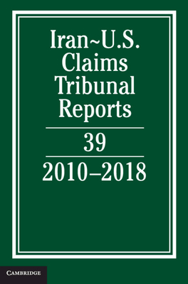 Iran-Us Claims Tribunal Reports: Volume 39: 2010-2018 - Caplan, Lee M