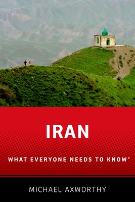 Iran: What Everyone Needs to Know(r) - Axworthy, Michael