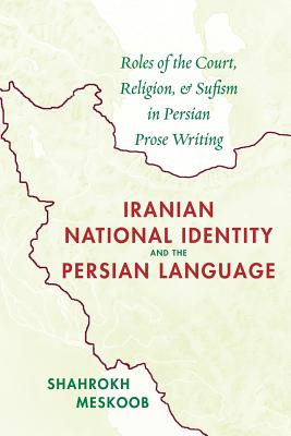 Iranian National Identity and the Persian Language: Roles of the Court, Religion, and Sufism in Persian Prose Writing - Meskoob, Shahrokh, and Banuazizi, Ali (Foreword by), and Michael, C Hillmann (Translated by)