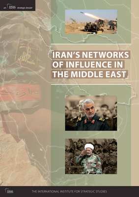 Iran's Networks of Influence in the Middle East - The International Institute for Strategi (Editor)