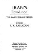 Iran's Revolution: The Search for Consensus - Ramazani, R K, and Ramazani, Rouhollah K (Editor)