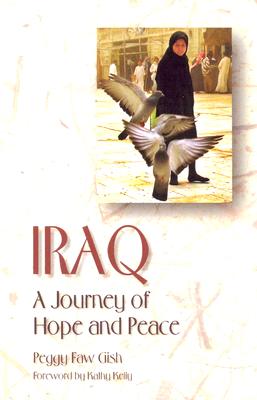 Iraq: A Journey of Hope and Peace - Gish, Peggy