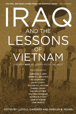 Iraq and the Lessons of Vietnam: Or, How Not to Learn from the Past - Gardner, Lloyd C (Editor), and Young, Marilyn B (Editor)