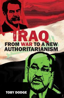 Iraq - From War to a New Authoritarianism - Dodge, Toby