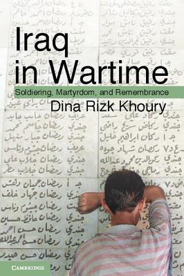 Iraq in Wartime: Soldiering, Martyrdom, and Remembrance - Khoury, Dina Rizk