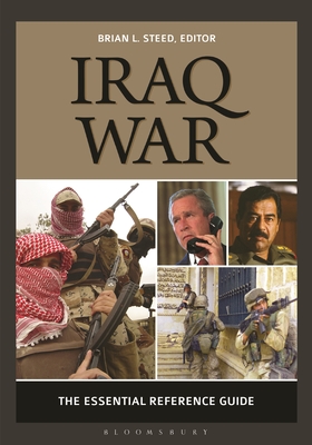 Iraq War: The Essential Reference Guide - Steed, Brian L. (Editor)