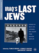 Iraq's Last Jews: Stories of Daily Life, Upheaval, and Escape from Modern Babylon