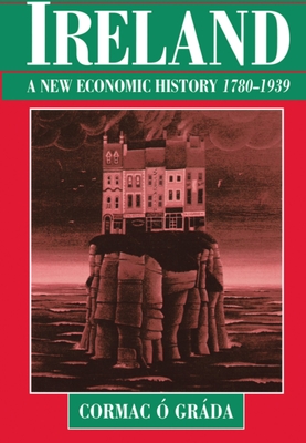 Ireland: A New Economic History, 1780-1939 -  Grda, Cormac