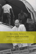 Ireland, Africa and the End of Empire: Small State Identity in the Cold War 1955-75