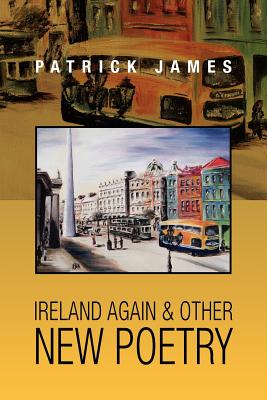 Ireland Again & other New Poetry - James, Patrick, Dr.