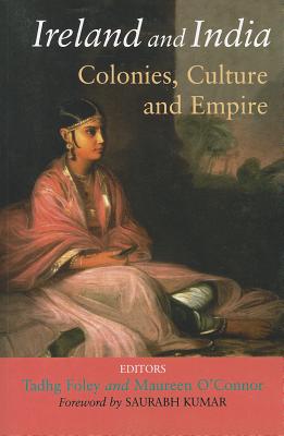 Ireland and India: Colonies, Culture and Empire - O'Connor, Maureen (Editor), and Foley, Tadhg (Editor)