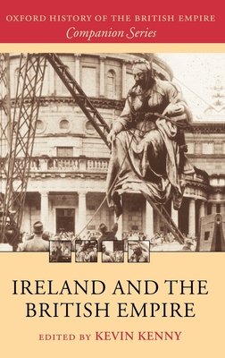 Ireland and the British Empire - Kenny, Kevin (Editor)