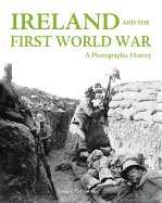 Ireland and the First World War:: A Photographic History