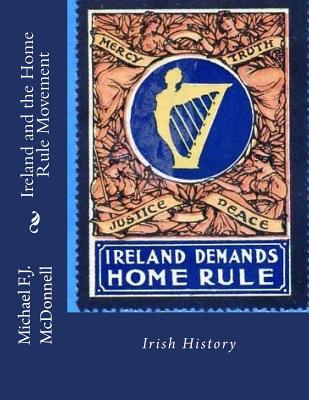 Ireland and the Home Rule Movement: Irish History - Redmond M P, John (Introduction by), and McDonnell, Michael F J