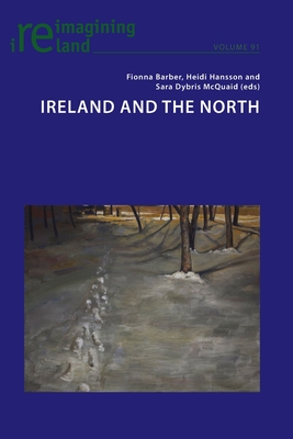 Ireland and the North - Maher, Eamon, and Barber, Fionna (Editor), and Hansson, Heidi (Editor)