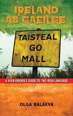 Ireland as Gaeilge: A User-Friendly Guide to the Irish Language - Balaeva, Olga