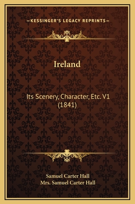 Ireland: Its Scenery, Character, Etc. V1 (1841) - Hall, Samuel Carter, Mrs.