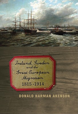 Ireland, Sweden, and the Great European Migration, 1815-1914 - Akenson, Donald Harman