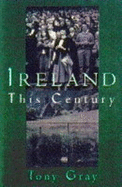 Ireland This Century - Gray, Tony