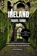 Ireland Travel Guide 2023: Enjoy the Enchanting Beauty and Hospitality of the Emerald Isle.