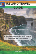 Ireland Travel Guide: A Detailed Journey Through Ireland, Exploring The Emerald Isle