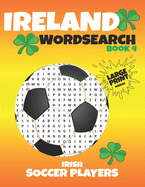 Ireland Wordsearch - Book 4 - Irish Soccer Players: Over 475 Irish Soccer Players to find - Puzzles and Players Statistics for every player. A soccer fans perfect gift.