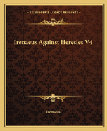 Irenaeus Against Heresies V4